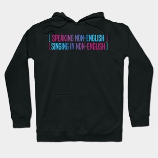 Speaking Non English Singing Non English Hoodie